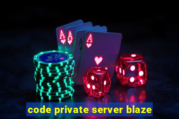 code private server blaze